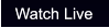 Watch Live Watch Live